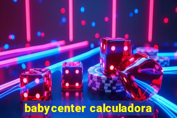 babycenter calculadora